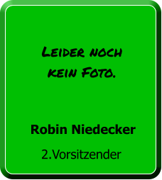 2.Vorsitzender Robin Niedecker Leider noch kein Foto.