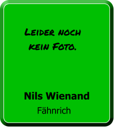 Fähnrich Nils Wienand Leider noch kein Foto.